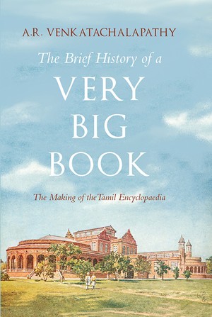 The Brief History of a Very Big Book: The Making of the Tamil Encyclopaedia