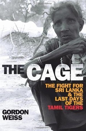 The Cage: The Fight for Sri Lanka and the Last Days of the Tamil Tigers