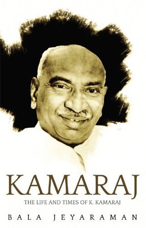 Kamaraj: The Life and Times of K. Kamaraj