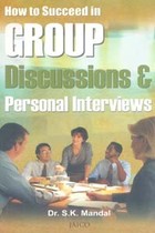 How to Succeed in Group Discussions and Personal Interviews