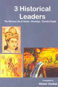 3 Historical Leaders (The Glorious Life of Asoka - Chanakya - Chandra Gupta)