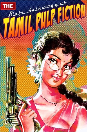 The Blaft Anthology of Tamil Pulp Fiction, Vol. I