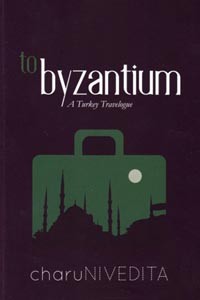 TO BYZANTINUM : A TURKEY TRAVELOGUE