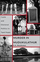 Murder in Mudukulathur: Caste and Electoral Politics in Tamil Nadu