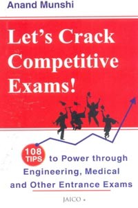Lets Crack Competitive Exams (108 Tips to Power Through Engineering, Medical and Other Entrance Exams)