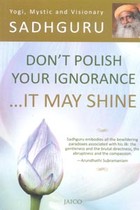 Dont Polish Your Ignorance It May Shine