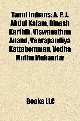 Tamil Indians: A. P. J. Abdul Kalam, Dinesh Karthik, Viswanathan Anand, Veerapandiya Kattabomman, Vedha Muthu Mukandar